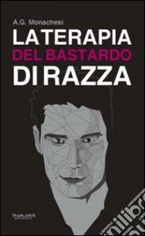 La terapia del bastardo di razza libro di Monachesi Anna Grazia