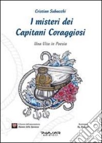 I misteri dei Capitani Coraggiosi. Una vita in poesia libro di Subacchi Cristian