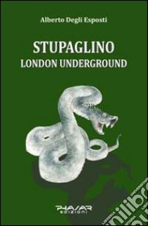 Stupaglino London underground libro di Degli Esposti Alberto