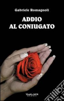 Addio al coniugato libro di Romagnoli Gabriele