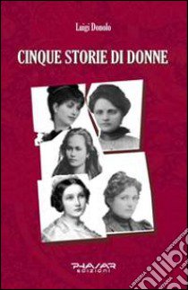 Cinque storie di donne libro di Donolo Luigi