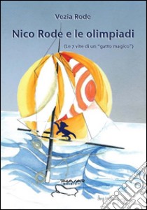 Nico Rode e le Olimpiadi (le 7 vite di «gatto magico») libro di Rode Vezia