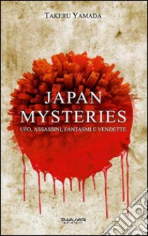 Japan mysteries. Ufo, assassini, fantasmi e vendette libro di Yamada Takeru