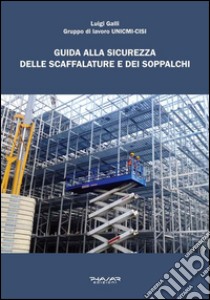 Guida alla sicurezza delle scaffalature e dei soppalchi libro di Galli Luigi