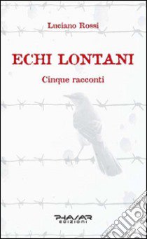 Echi lontani. Cinque racconti libro di Rossi Luciano