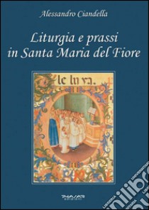 Liturgia e prassi in Santa Maria del Fiore libro di Ciandella Alessandro