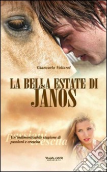 La bella estate di Janos. Un'indimenticabile stagione di passioni e crescita libro di Voltarel Giancarlo