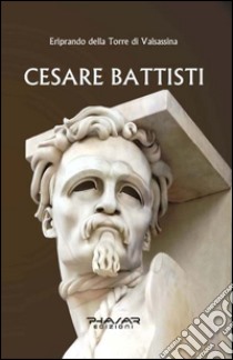 Cesare Battisti libro di Della Torre di Valsassina Eriprando