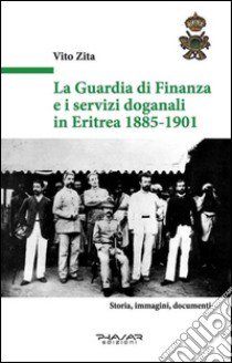 La guardia di finanza e i servizi doganali in Eritrea 1885-1901 libro di Zita Vito