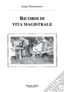 Ricordi di vita magistrale libro di Paternostro Luigi