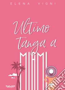 Ultimo tanga a Miami libro di Vigni Elena