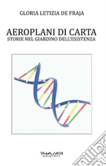 Aeroplani di carta. Storie nel giardino dell'esistenza libro di De Fraja Gloria Letizia