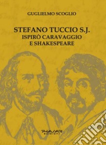 Stefano Tuccio S.J. ispirò Caravaggio e Shakespeare libro di Scoglio Guglielmo