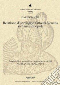 Relatione di un viaggio fatto da Venetia in Costantinopoli libro di Ranzo Carlo; Gallotta A. (cur.)