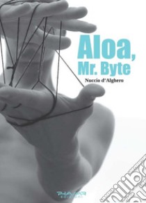 Aloa, mr. Byte libro di D'Alghero Nuccio