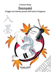 Irezumi. Viaggio nel sistema penale dell'antico Giappone libro di Brogi Costanza