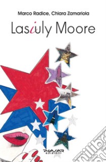 Lasiuly Moore. Ediz. inglese libro di Radice Marco; Zamariola Chiara