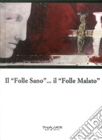 Il «folle sano»... Il «folle malato» libro di Benprà Max