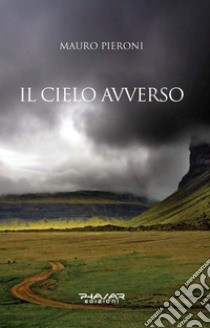 Il cielo avverso libro di Pieroni Mauro