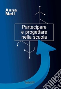 Partecipare e progettare nella scuola libro di Meli Anna