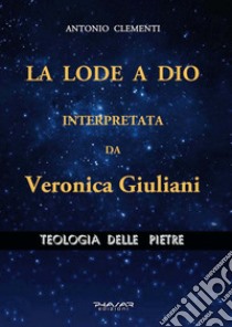 La lode a Dio, interpretata da Veronica Giuliani. Teologia delle pietre libro di Clementi Antonio