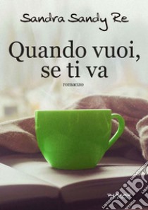 Quando vuoi, se ti va libro di Re Sandra Sandy