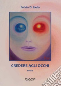 Credere agli occhi libro di Di Lieto Fulvio