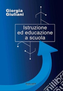 Istruzione ed educazione a scuola libro di Giuliani Giorgia