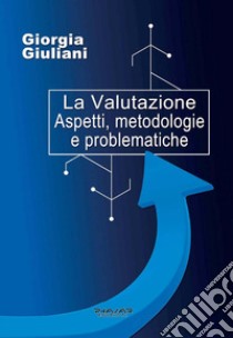 La valutazione. Aspetti, metodologie e problematiche libro di Giuliani Giorgia