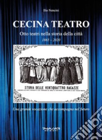 Cecina teatro. Otto teatri nella storia della città (1865-2020) libro di Nencini Ilio