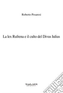 La lex Rufrena e il culto del Divus Iulius libro di Pesaresi Roberto