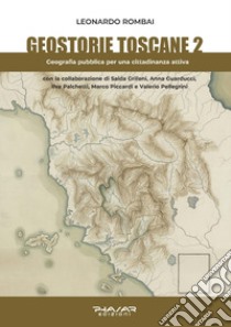 Geostorie toscane. Vol. 2: Geografia pubblica per una cittadinanza attiva libro di Rombai Leonardo