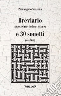 Breviario (poesie brevi e brevissime) e 30 sonetti (o affini) libro di Scatena Pierangelo