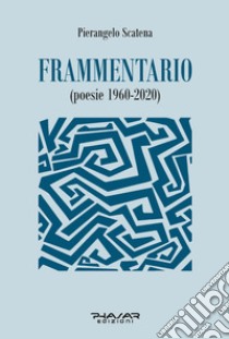 Frammentario (poesie 1960-2020) libro di Scatena Pierangelo