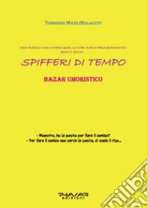 Spifferi di tempo. Bazar umoristico libro di Miceli Malaguti Tommaso