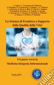 La scienza di frontiera a supporto della qualità della vita! Un passo verso la Medicina Integrata Informazionale libro di Fabbroni R. (cur.)