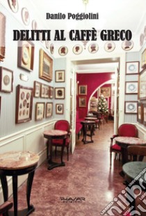 Delitti al Caffè Greco libro di Poggiolini Danilo