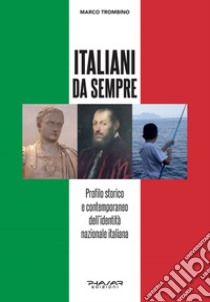 Italiani da sempre. Profilo storico e contemporaneo dell'identità nazionale italiana libro di Trombino Marco