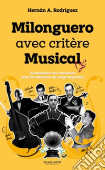 Milonguero avec critère musical (vocabulaire des musiciens pour les danseurs de tango argentin) libro di Rodriguez Hernan A.