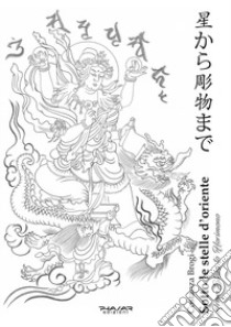 Sotto le stelle d'Oriente-From stars to Horimono. Ediz. illustrata libro di Brogi Costanza