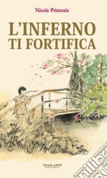 L'inferno ti fortifica libro di Primozic Nicole