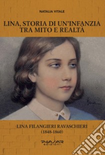 Lina, storia di un'infanzia tra mito e realtà. Lina Filangieri Ravaschieri (1848-1860) libro di Vitale Natalia