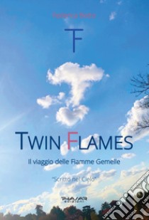 Twin Flames. Il viaggio delle Fiamme Gemelle libro di Botto Federica