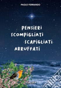 Pensieri scompigliati, scapigliati, arruffati libro di Ferrando Paolo