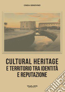 Cultural heritage e territorio tra identità e reputazione libro di Genovino Cinzia