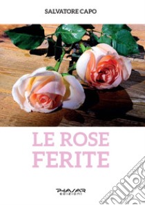 Le rose ferite libro di Capo Salvatore