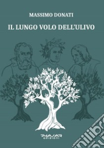 Il lungo volo dell'ulivo libro di Donati Massimo