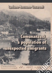 Comunanzesi, a population of unexpected emigrants libro di Cesaroni Luciano Rossano