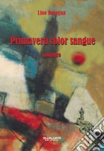 Primavera color sangue libro di Bologna Lino