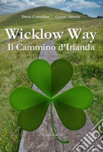 Wicklow Way. Il cammino d'Irlanda libro di Amerio Gianni; Corradino Dario